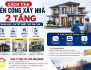 Cách tính tiền công xây nhà 2 tầng chuẩn xác, chi tiết nhất cho gia chủ