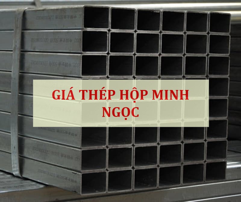 Bảng báo giá thép hộp Minh Ngọc chi tiết