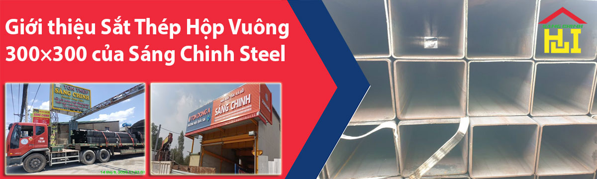 Giới thiệu Sắt Thép Hộp Vuông 300×300 của Sáng Chinh Steel