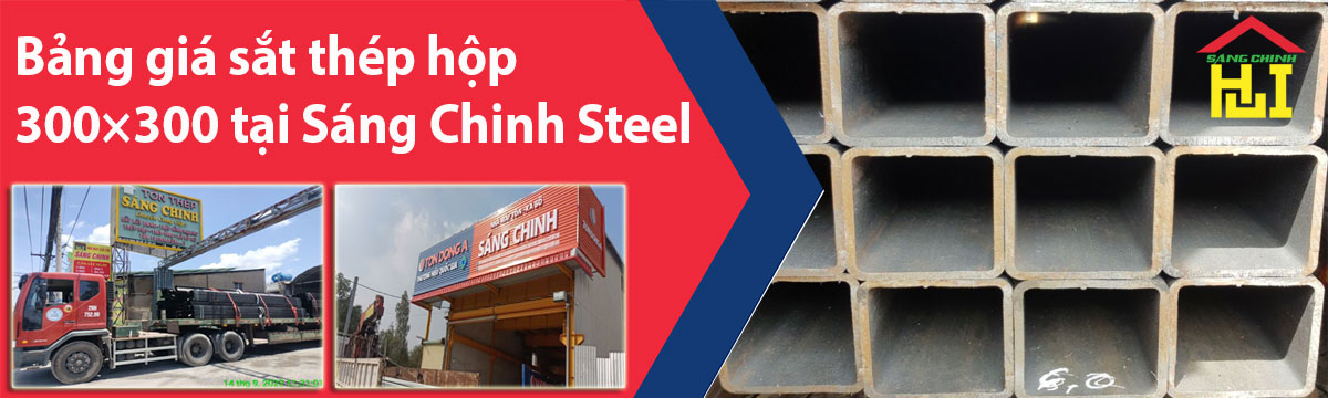 Bảng giá sắt thép hộp 300×300 tại Sáng Chinh Steel