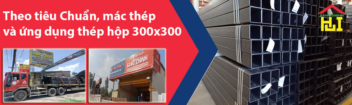 Theo tiêu Chuẩn, mác thép và ứng dụng thép hộp 300x300