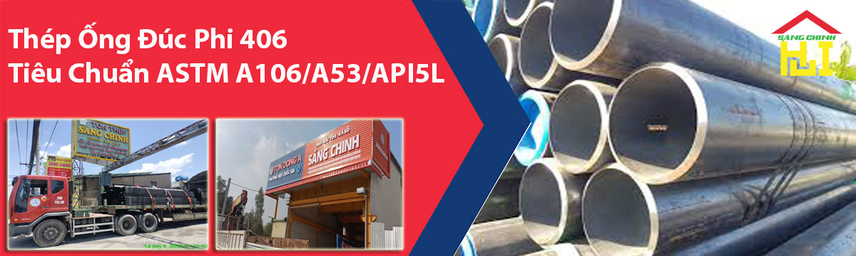 Đặc điểm, mác thép và tiêu chuẩn, xuất xứ, ứng dụng, quy cách của Thép Ống Đúc Phi 406 Tiêu Chuẩn ASTM A106/A53/API5L